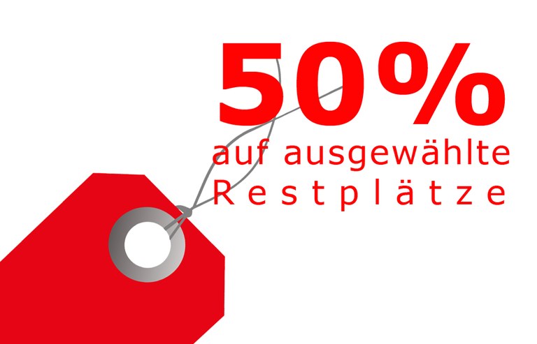 50% RABATT AUF RESTPLÄTZE 50% RABATT AUF RESTPLÄTZE